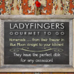 Ladyfingers Gourmet To Go... don't cook!