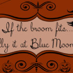 If the broom fits... fly it at Blue Moon!