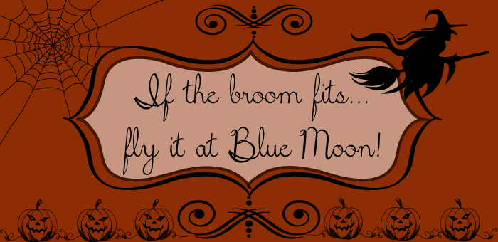 If the broom fits... fly it at Blue Moon!